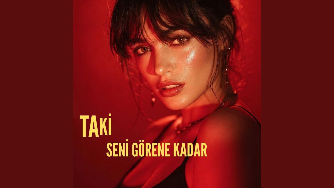 Ta Ki Seni G&ouml;rene Kadar