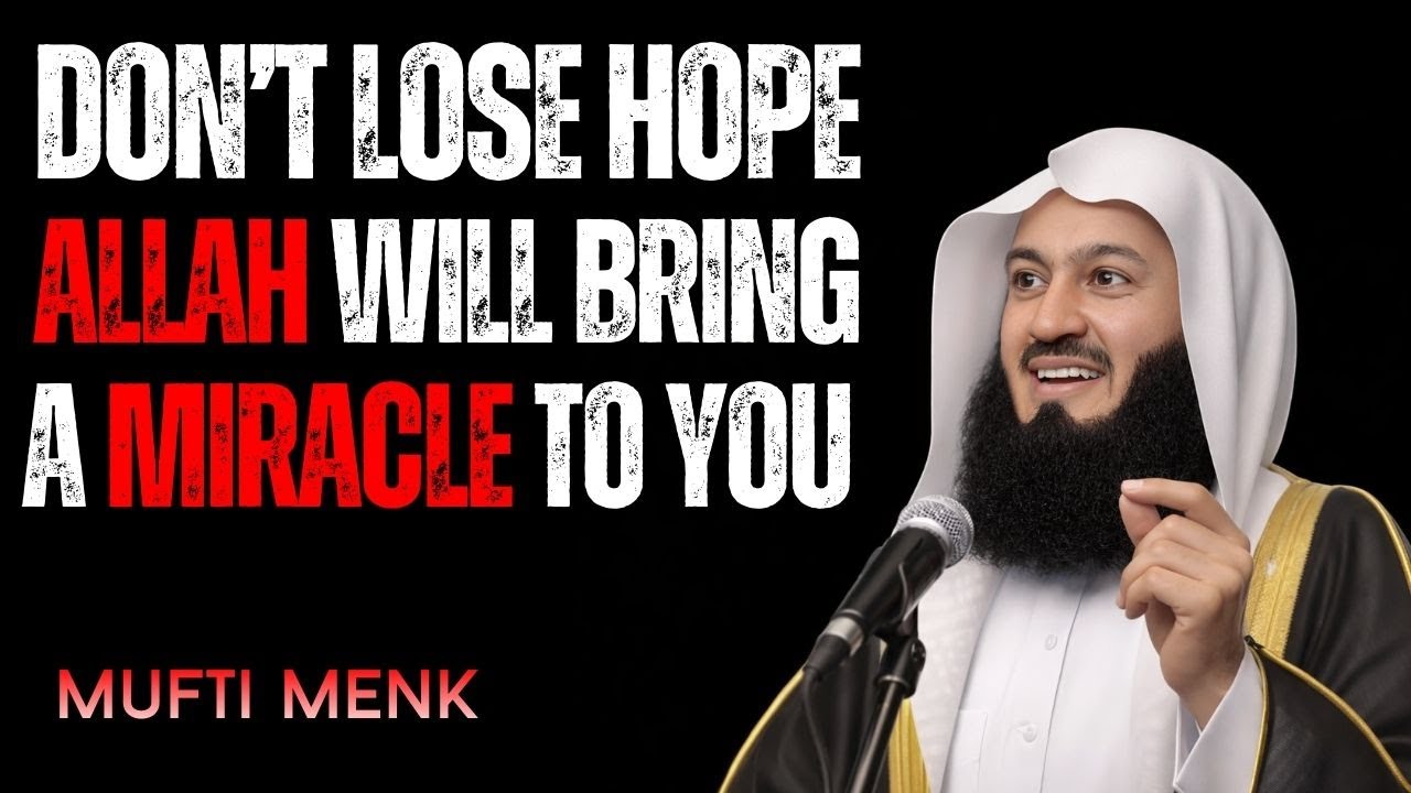 Don’t Lose Hope | Allah Will Bring a Miracle to Your Difficult Situation | Mufti Menk Motivation