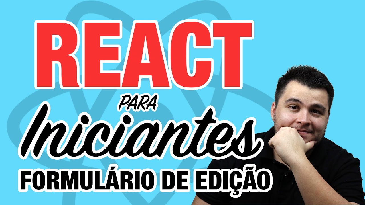 #08 ReactJS para Iniciantes - Implementando um formulário de edição