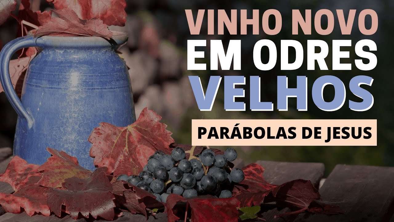 O SIGNIFICADO DA PARÁBOLA DO VINHO NOVO EM ODRES VELHOS