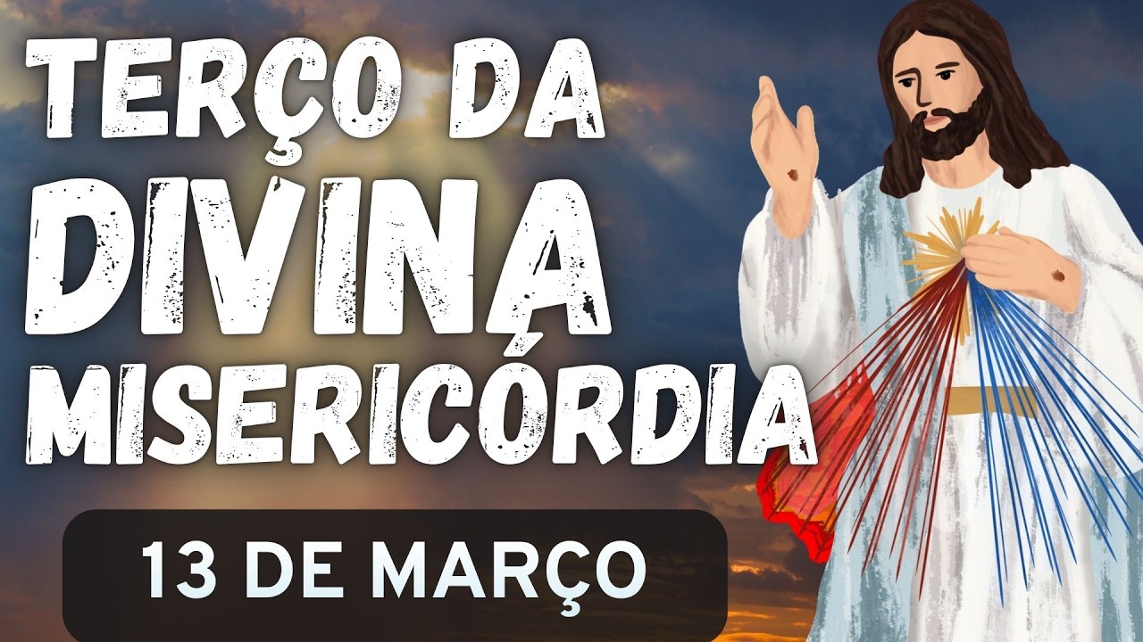 TERÇO DA DIVINA MISERICÓRDIA - 13/03/26