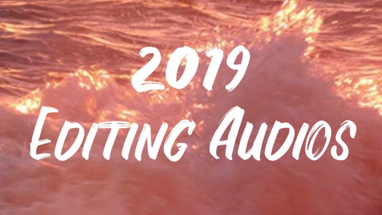 Editing Audios that you NEED in 2019