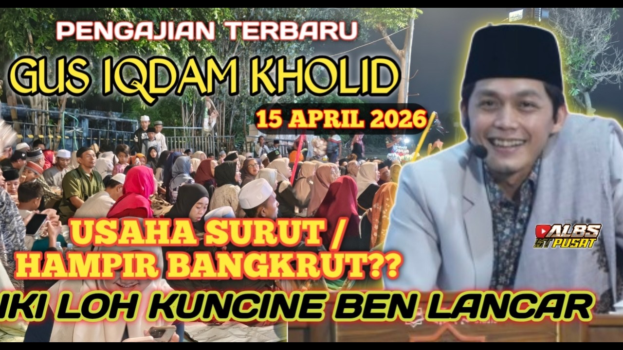 PENGAJIAN GUS IQDAM 15 APRIL 2026 KUNCI AGAR USAHA SURUT KEMBALI LANCAR KEMBALI