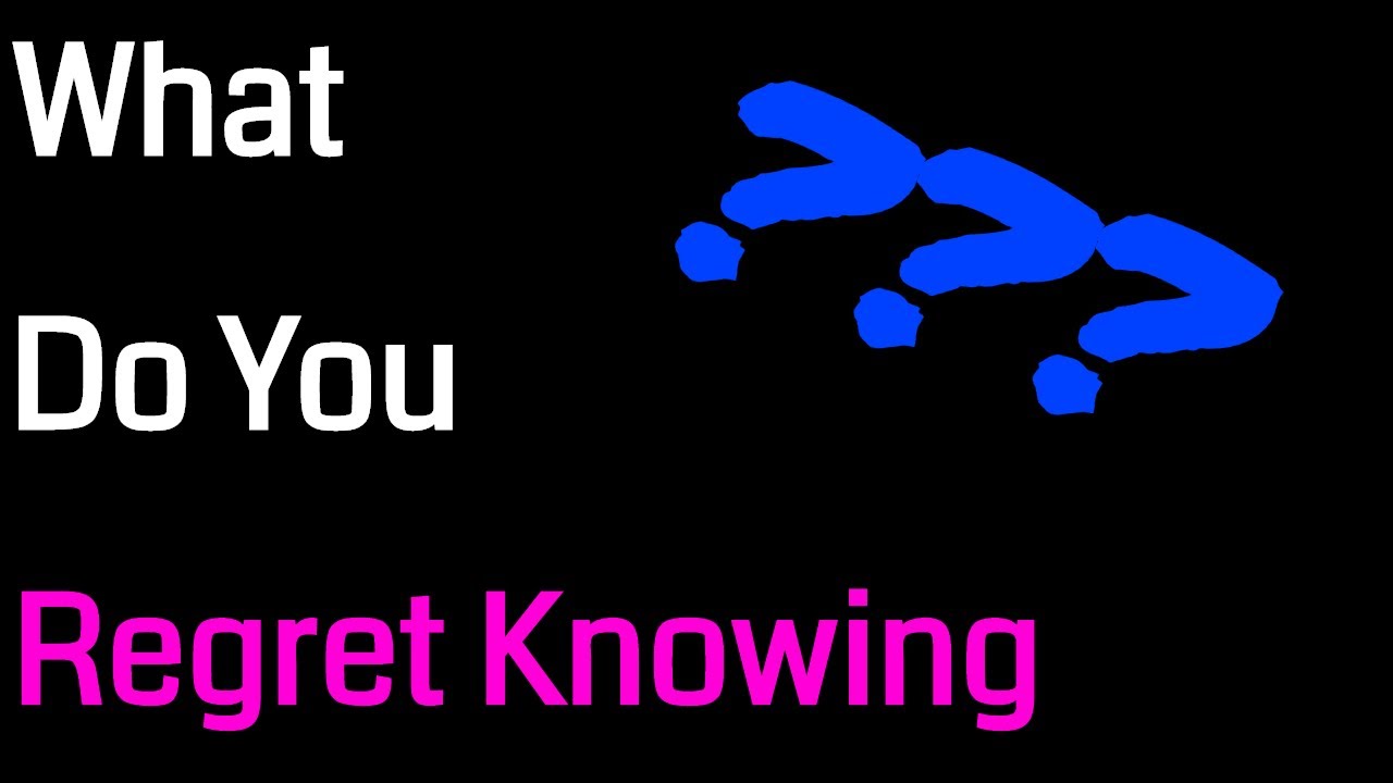 Ask Reddit What Do You Regret Knowing - Real Voice