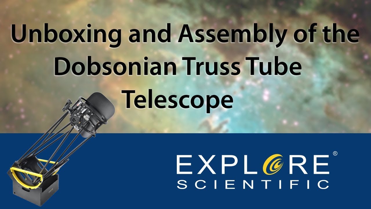 Распаковка и сборка телескопа Добсона Explore Scientific Truss Tube