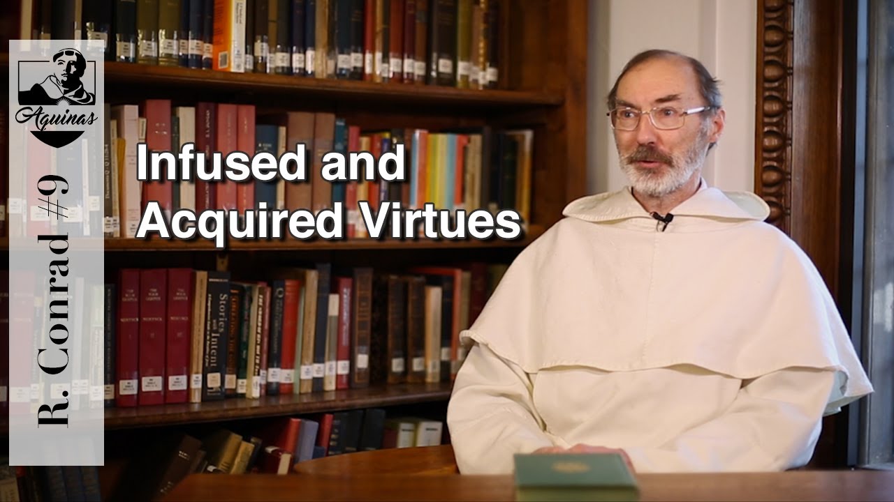 R. Conrad #9: Do we need both the infused and acquired virtues? (I-II, 63)