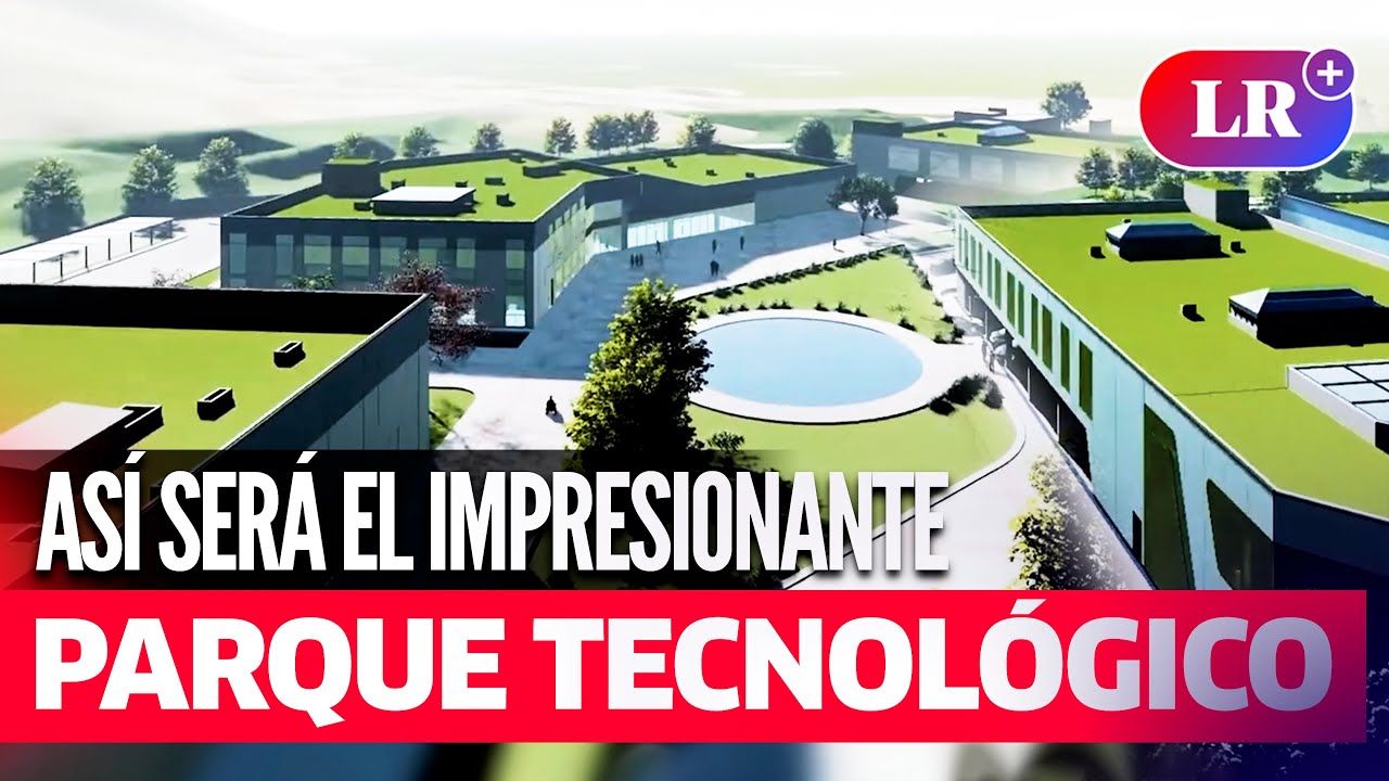 Conoce la UNIVERSIDAD del PERÚ que tendrá un  IMPRESIONANTE PARQUE de TECNOLOGÍA e INNOVACIÓN | #LR