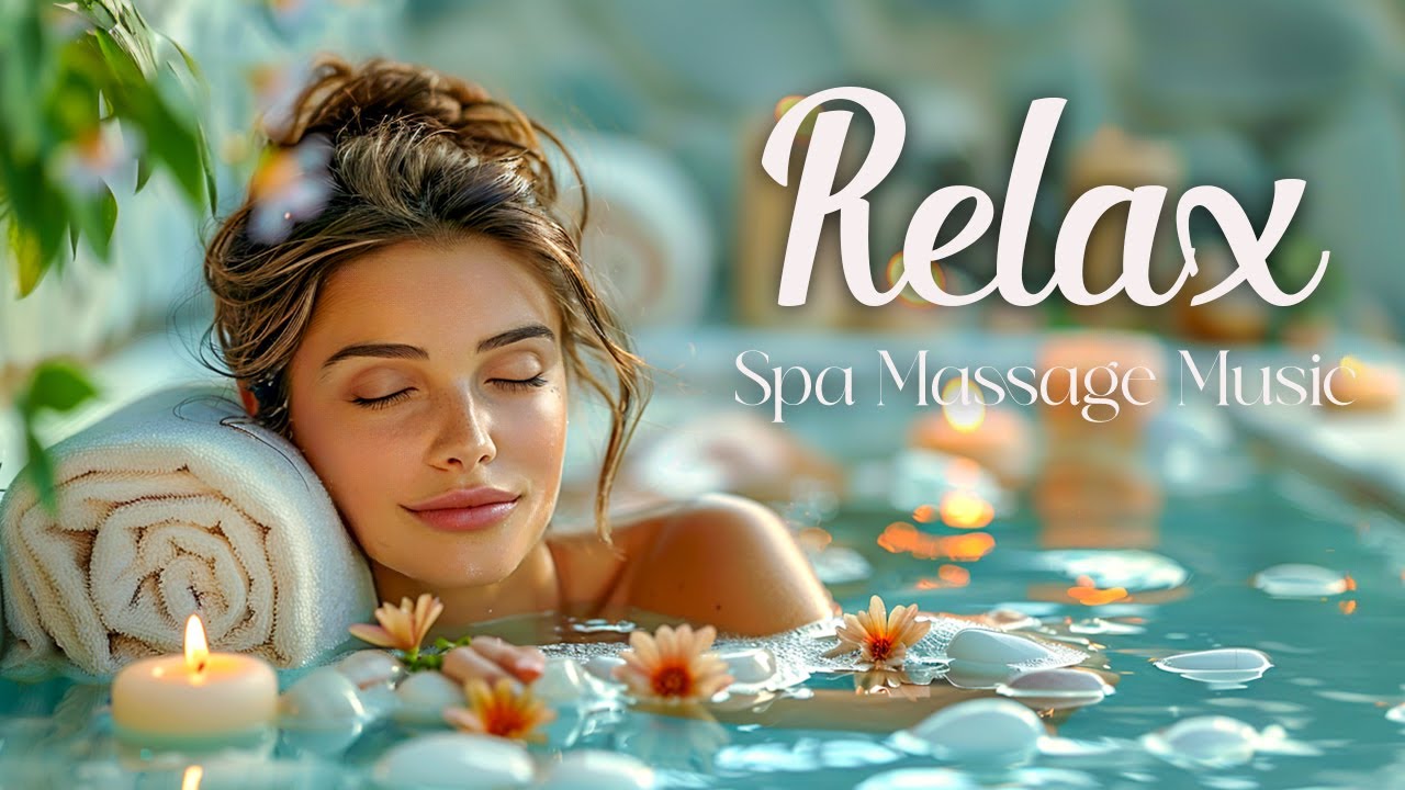 Relaxing music Relieves stress, Anxiety and Depression 🌿 Spa Massage Music Relaxation, Yoga, Zen