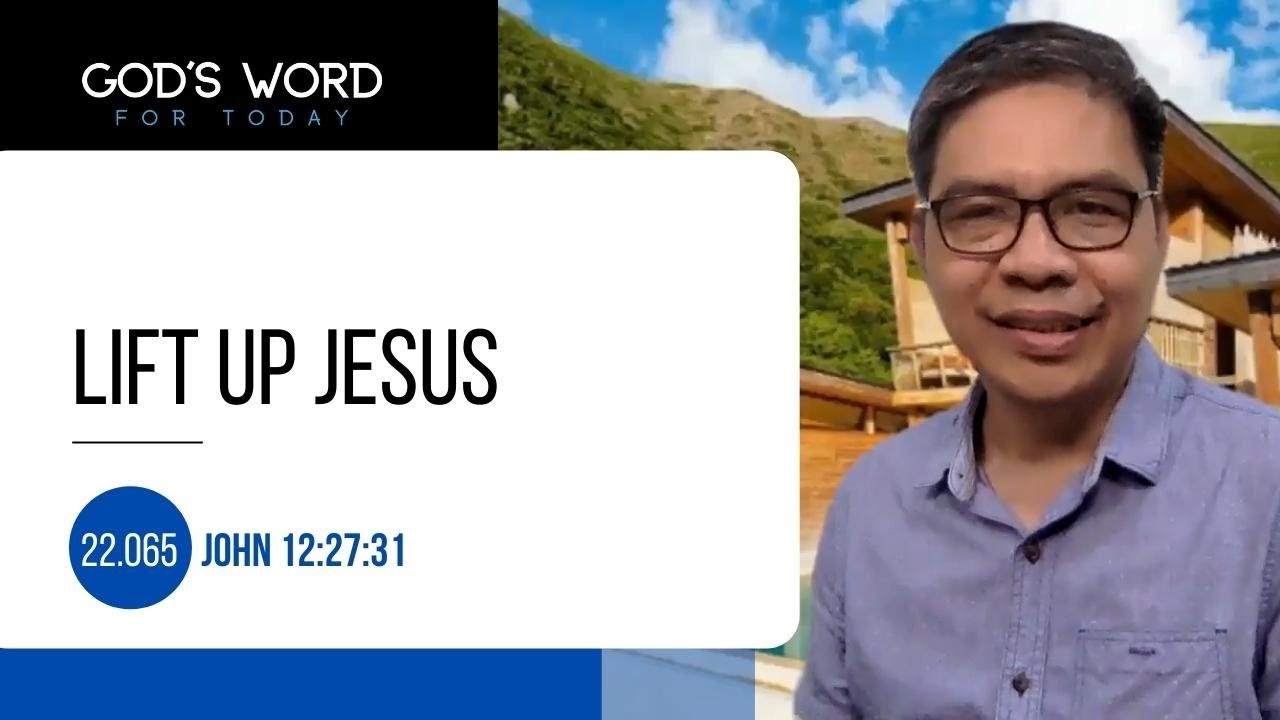 22.065 | Lift Up Jesus | John 12 :27-31 | God's Word for Today with Pastor Nazario Sinon