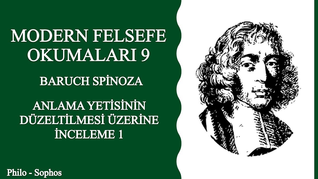 Modern Felsefe Okumaları 9: Baruch Spinoza - Anlama Yetisinin Düzeltilmesi Üzerine İnceleme 1