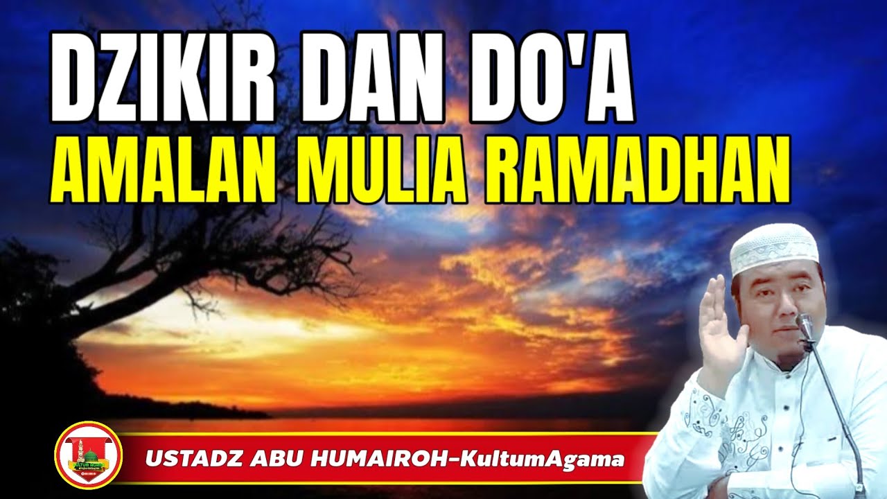 DZIKIR DAN DO'A AMALAN MULIA DIBULAN RAMADHAN @KajianOnline744 USTADZ ABU HUMAIROH 