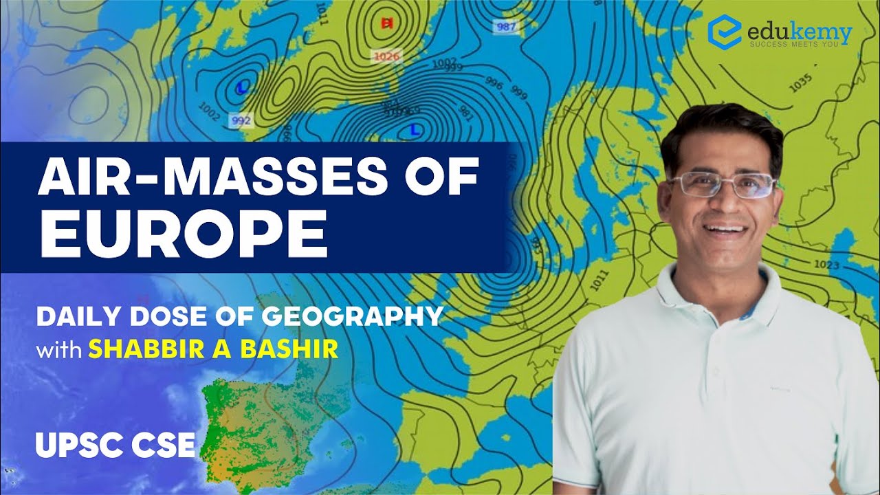 Air-masses of Europe | Daily dose of Geography with Shabbir Sir | Edukemy | UPSC CSE