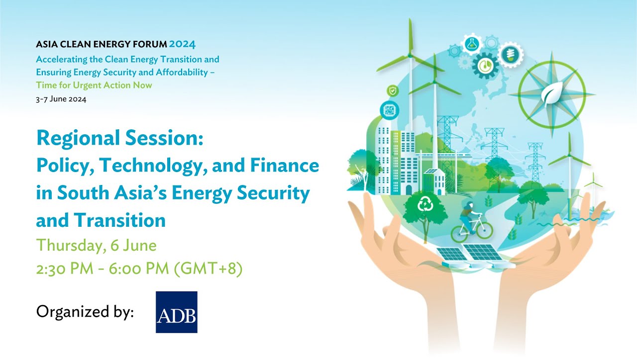 Regional Session: Policy, Technology, and Finance in South Asia&rsquo;s Energy Security and Transition