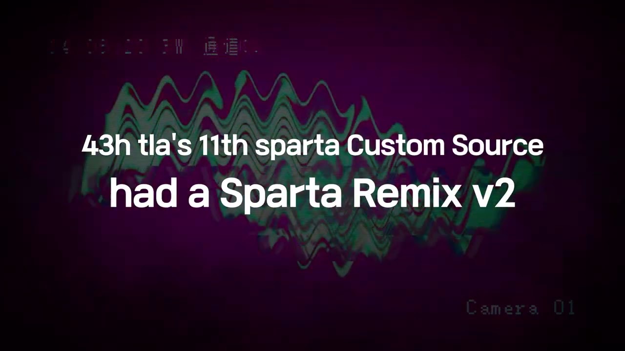 43h tla's 11th sparta Custom Source had a sparta remix v2