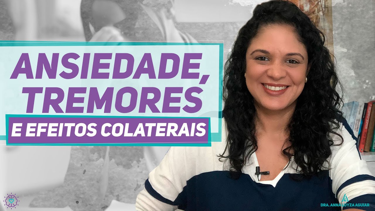 Ansiedade, Tremores e Efeitos colaterais de medicamentos| Dra. Anna Luyza Aguiar
