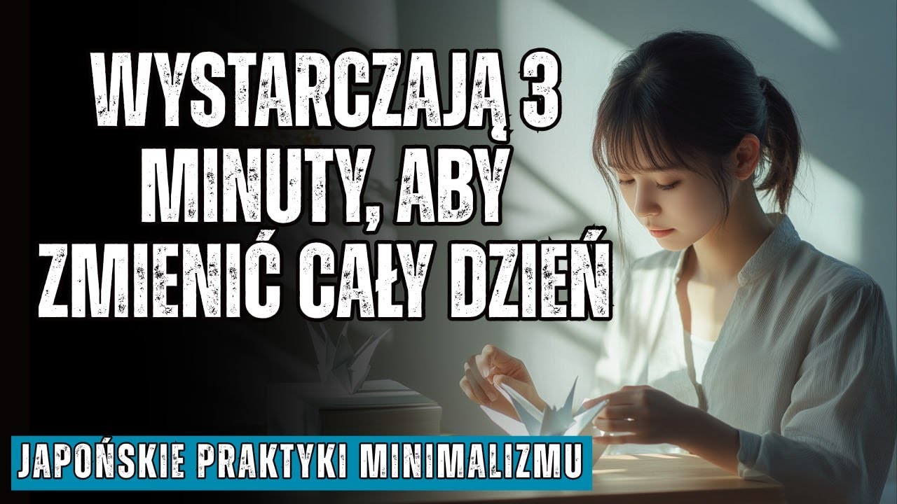 JAPOŃSKI MINIMALIZM: 3 minuty na zmianę rutyny i utrzymanie dyscypliny przez cały dzień