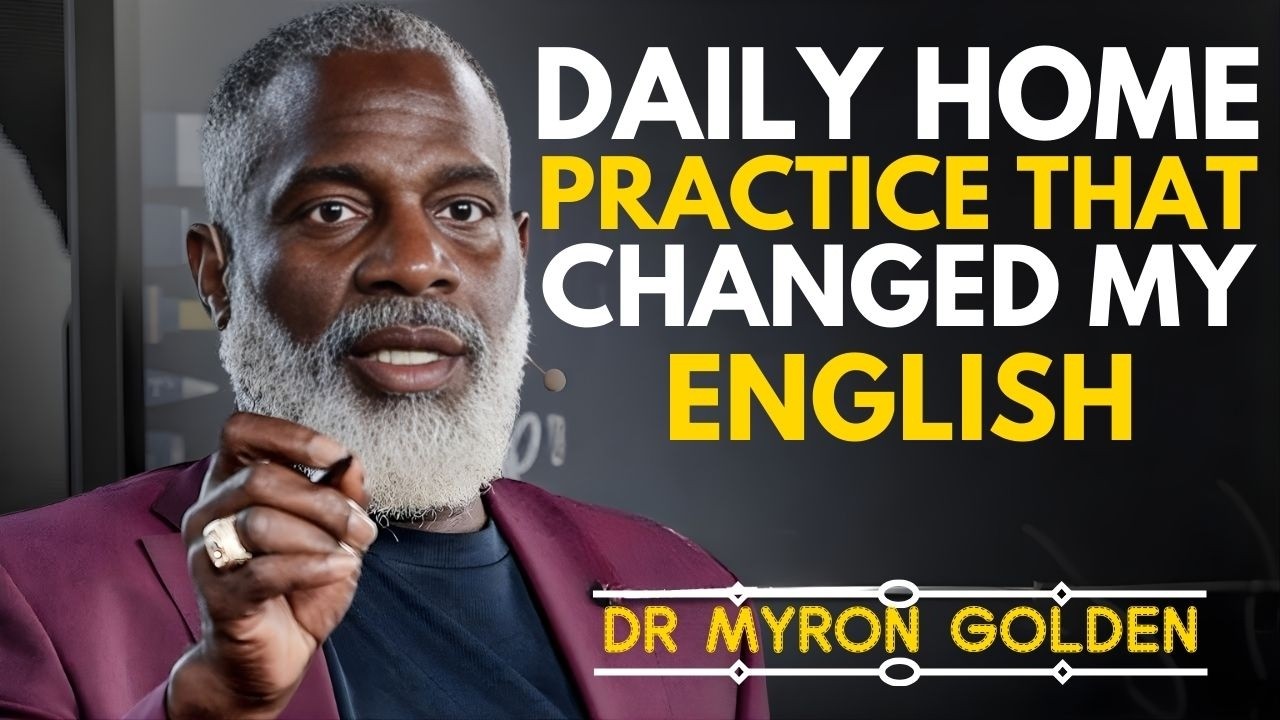 Daily Home Practice That Transformed My English | Dr Myron Golden