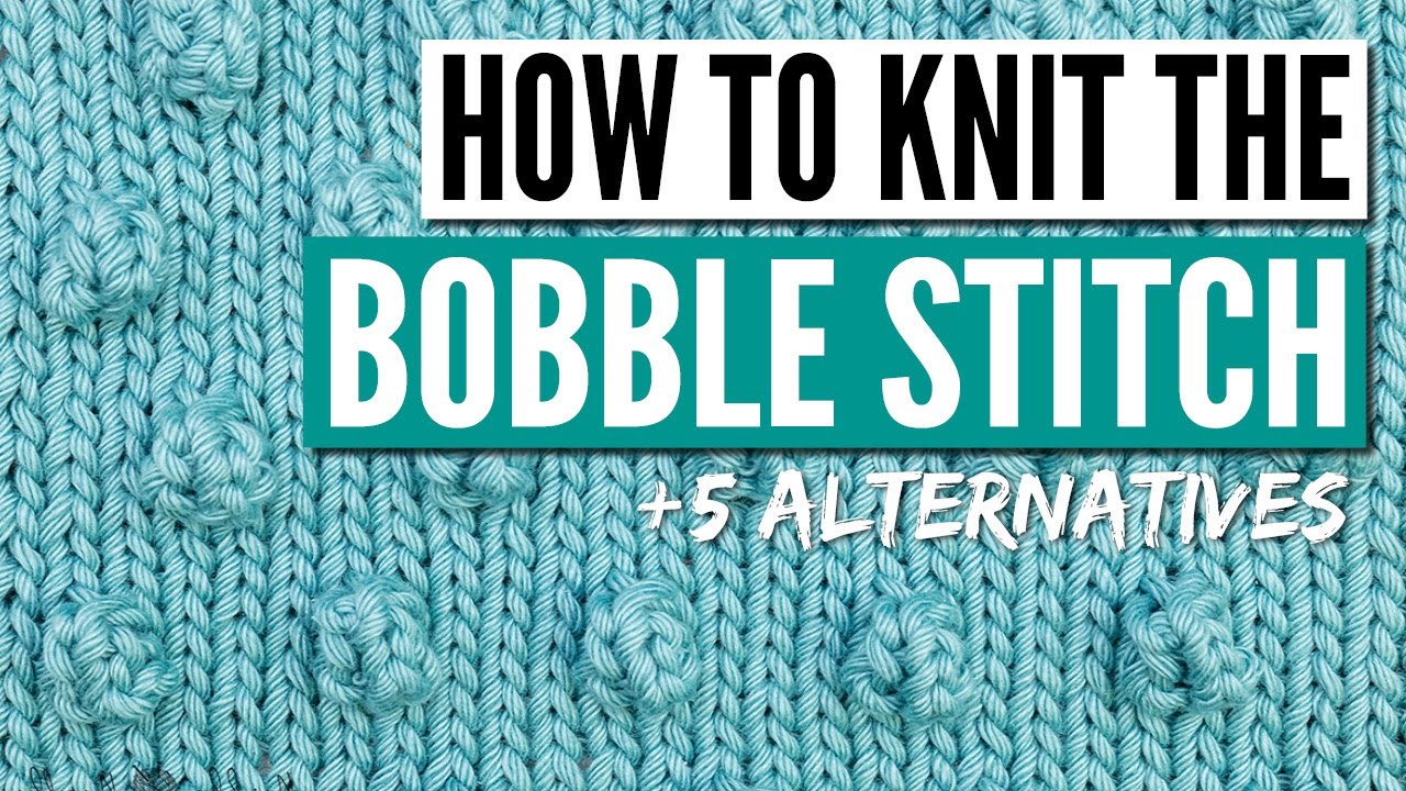 How to knit the Bobble Stitch Knitting Pattern for beginners + 5 easy alternatives