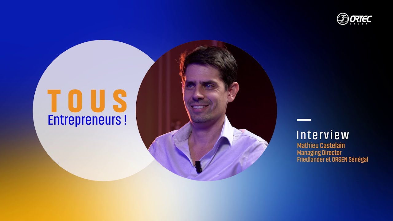 Tous Entrepreneurs ! Mathieu Castelain, Managing Director Friedlander et Orsen Senegal