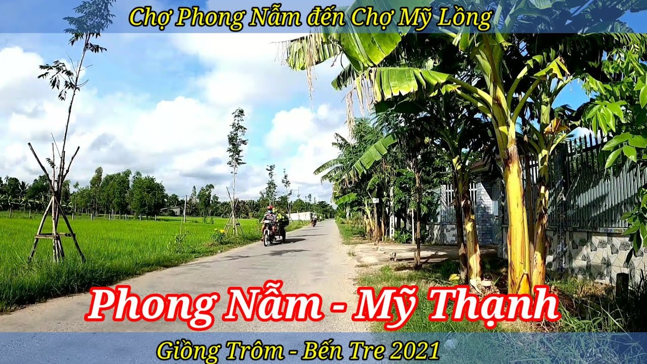 Chợ Phong Nẫm đến Chợ Mỹ Lồng | Giồng Trôm - Bến Tre 2021