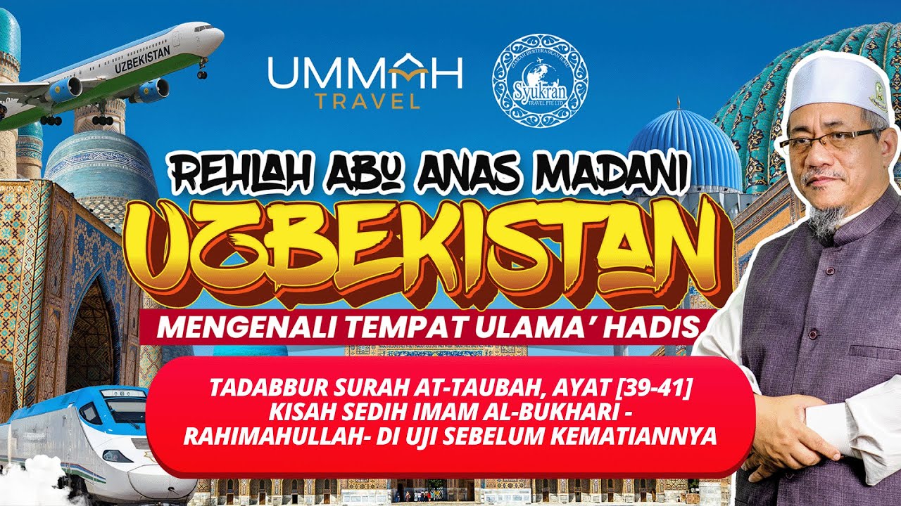 AAM Rehlah Uzbek 2025; At-Taubah [39-41] Kisah Sedih Imam Al-Bukhari Rh Di Uji Sebelum Kematiannya.