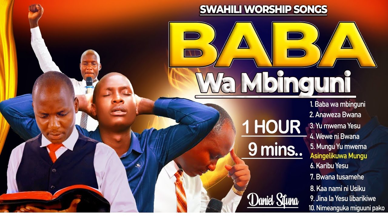 BABA WA MBINGUNI, MUNGU YU MWEMA, KARIBU YESU, BWANA TUSAMEHE SWAHILI WORSHIP MIX BY DANIEL SIFUNA.