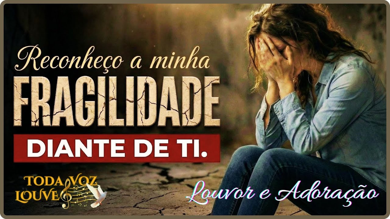 “RECONHEÇO MINHA FRAGILIDADE: Quando Na Minha Fraqueza Eu Encontro Deus