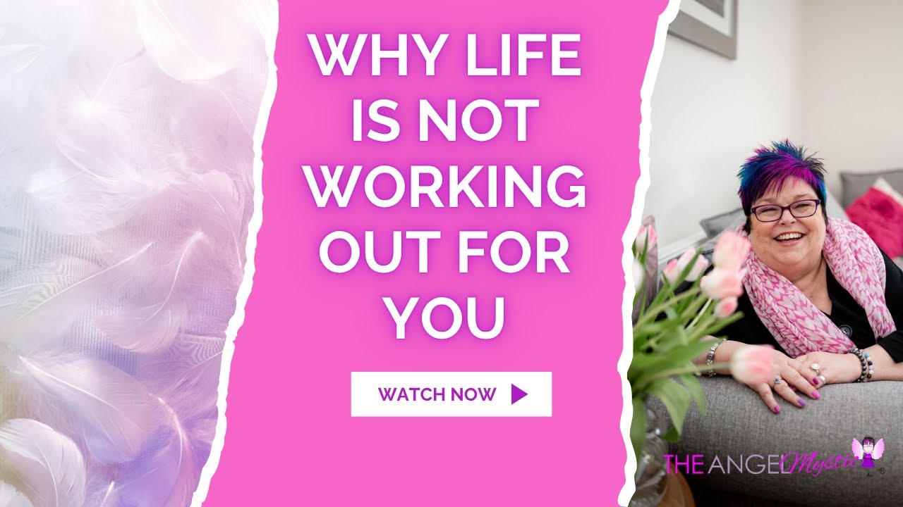 Why Life Is Not Working Out For You - The Angel Mystic Podcast - Ep 101