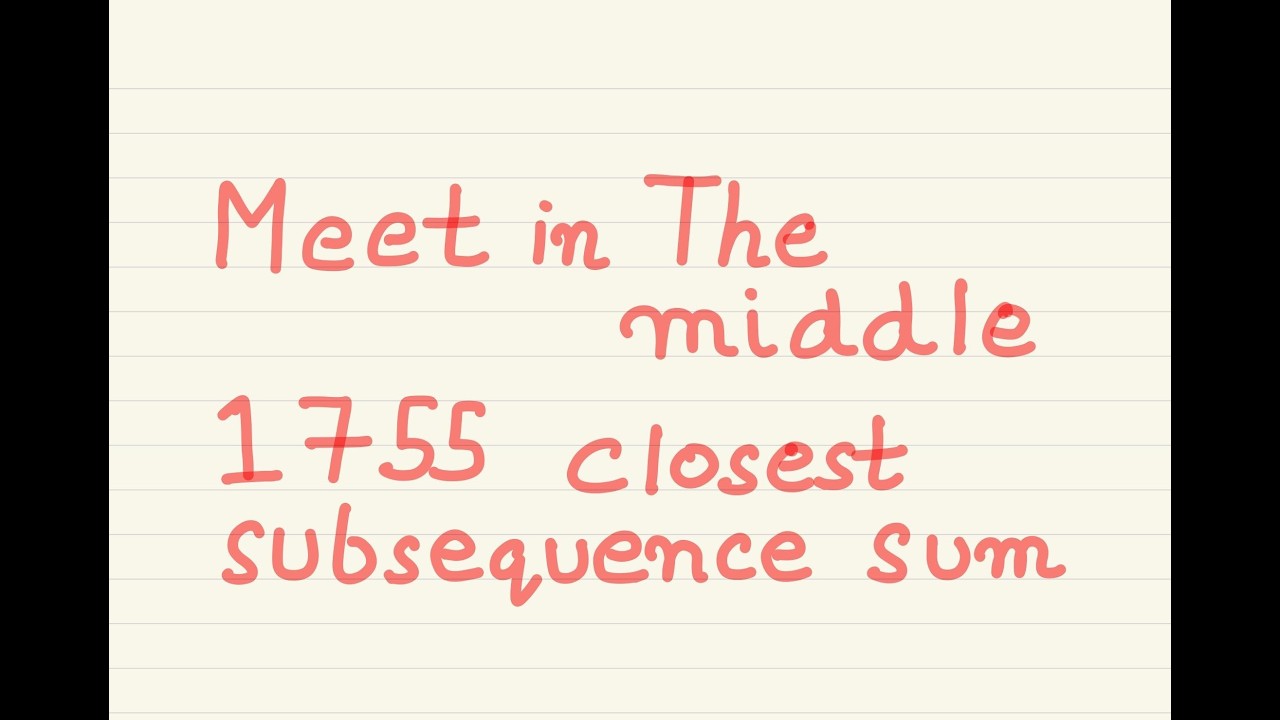 Meet In The Middle Optimization. 1755  leetcode. closest subsequence sum