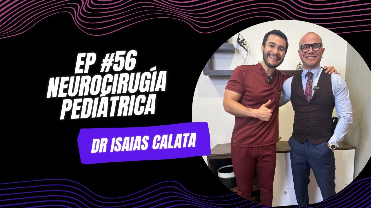Ep #56 Neurocirugía Pediátrica con Dr Isaias Calata