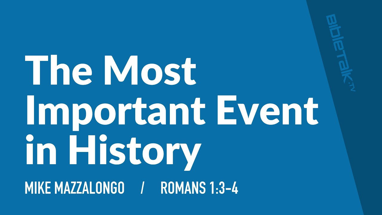 The Most Important Event in History (Romans 1:3-4) | Mike Mazzalongo | BibleTalk.tv