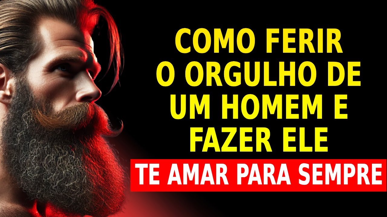 Aprenda como ferir o orgulho de um homem! Ele vai te amar como nunca | Estoicismo