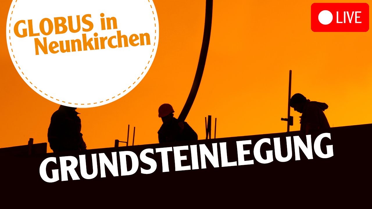 Grundsteinlegung Globus-Markt Neunkirchen