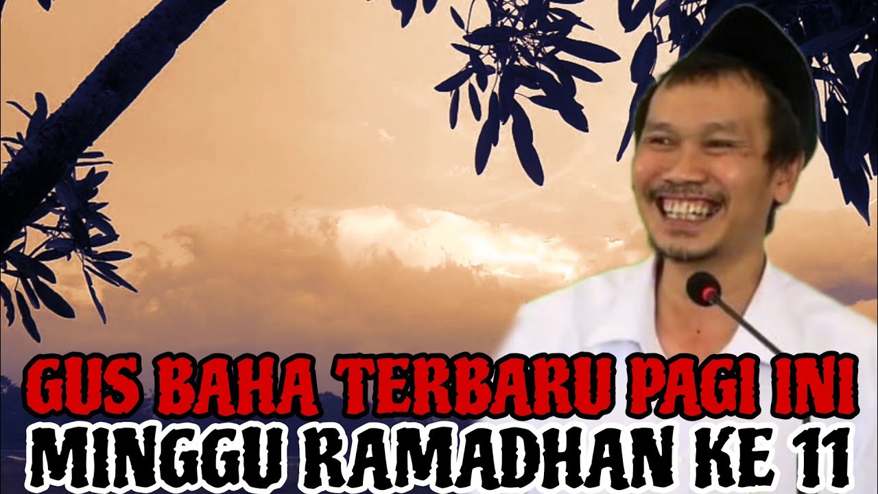 Gus Baha Terbaru Pagi Ini minggu Ramadhan Ke 11