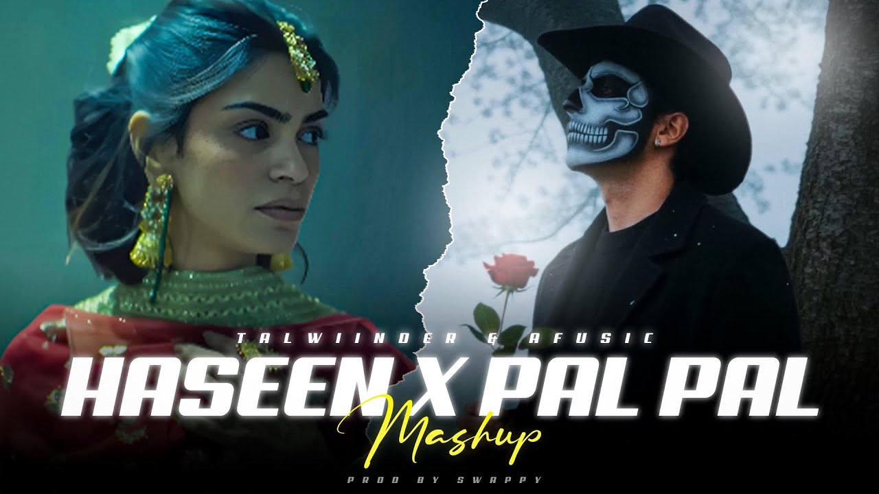 Pal Pal X Haseen Mega Mashup | Afusic X Talwiinder | Latest New Songs 2025 | Prod by Mr.Swappy