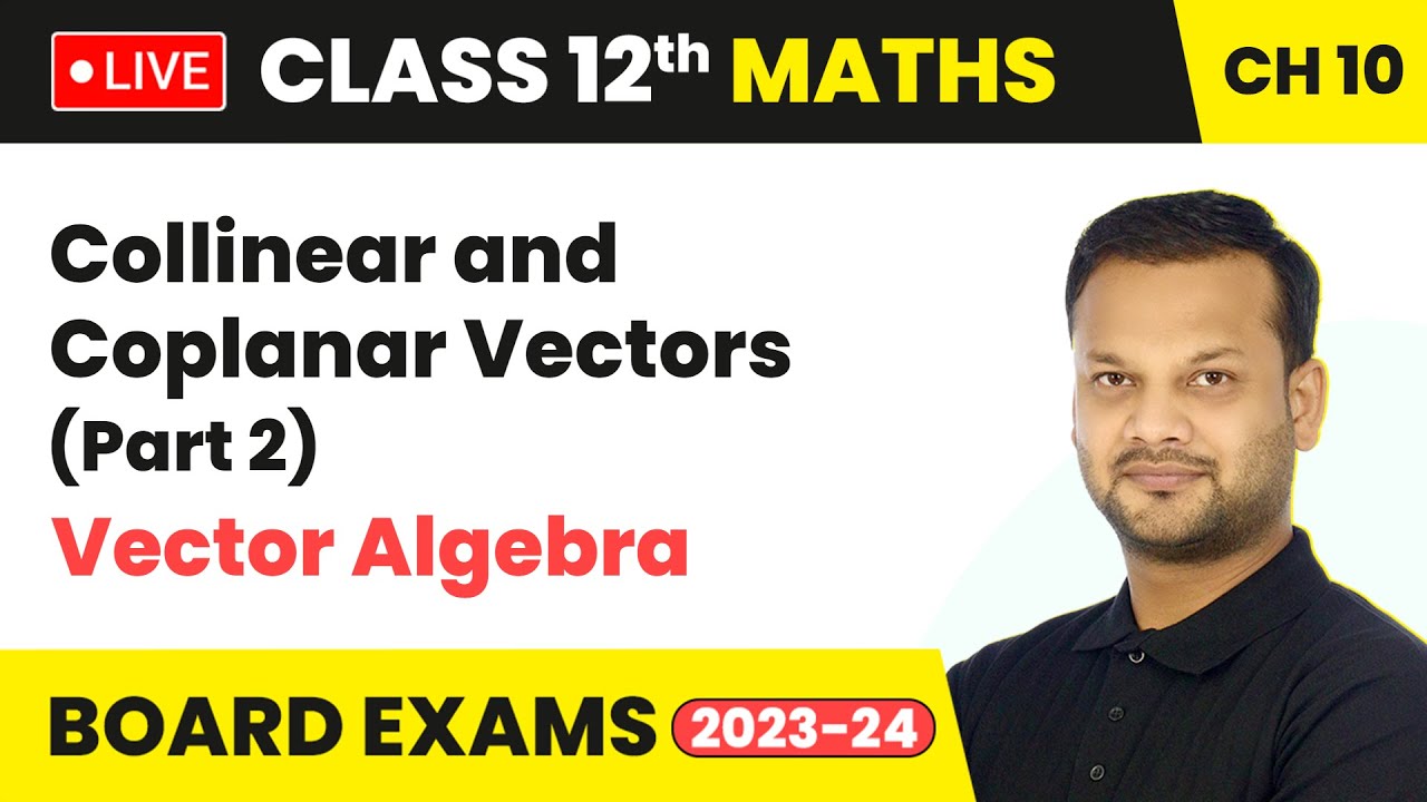 Collinear and Coplanar Vectors (Part 2) - Vector Algebra | Class 12 Maths Chapter 10 | LIVE
