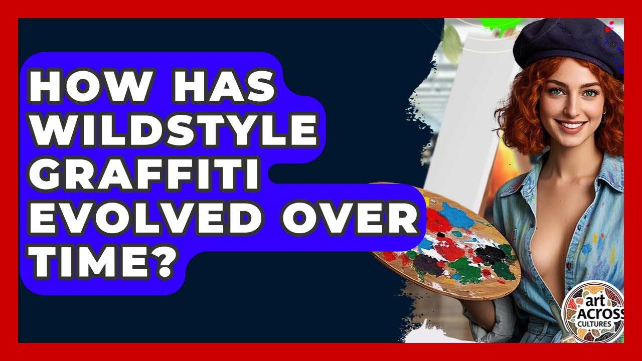 How Has Wildstyle Graffiti Evolved Over Time? - Art Across Cultures