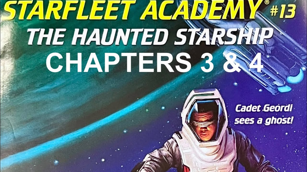 Starfleet Academy: The Haunted Starship, Ch.3&4