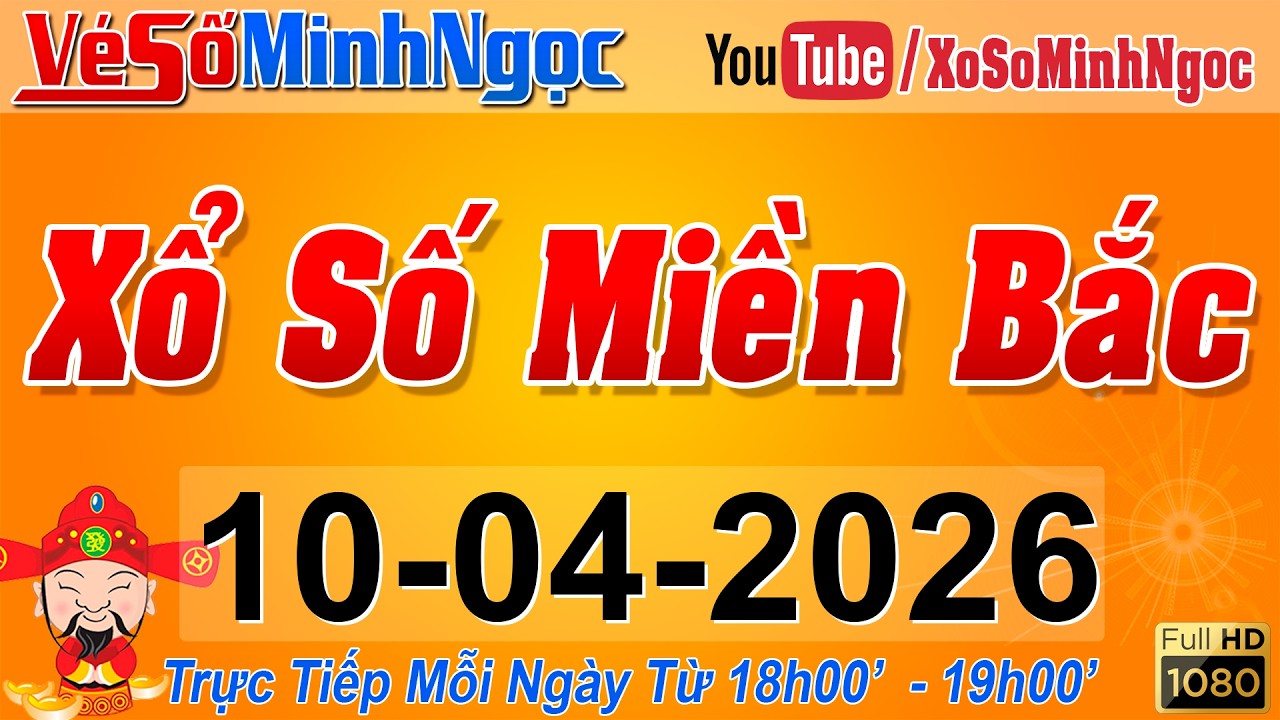 XSMB Minh Ngọc - Trực tiếp Xổ Số Miền Bắc - KQXS Miền Bắc ng&agrave;y 10/04/2026, KQXS Thủ Đ&ocirc;, XS MinhNgoc