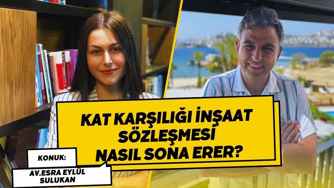 Kat Karşılığı İnşaat Sözleşemelerinin Sona Ermesi ve Sonuçları/ Konuk:Av.Esra Eylül Sulukan