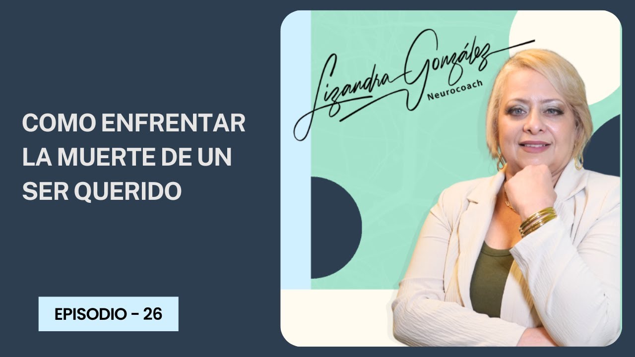 Como enfrentar la muerte de un ser querido - Episodio 26