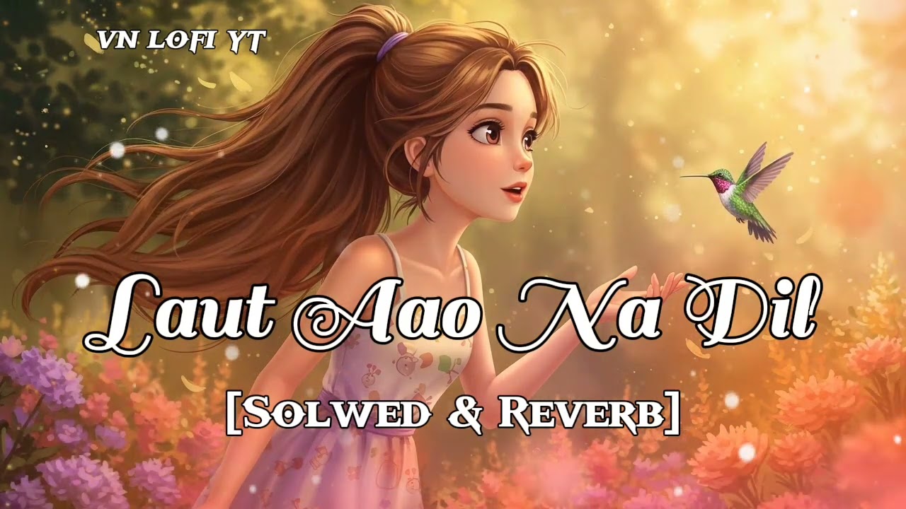 Laut aao na dil thanha rota hai sad romantic songs (solwed & reverb) vn lofi yt