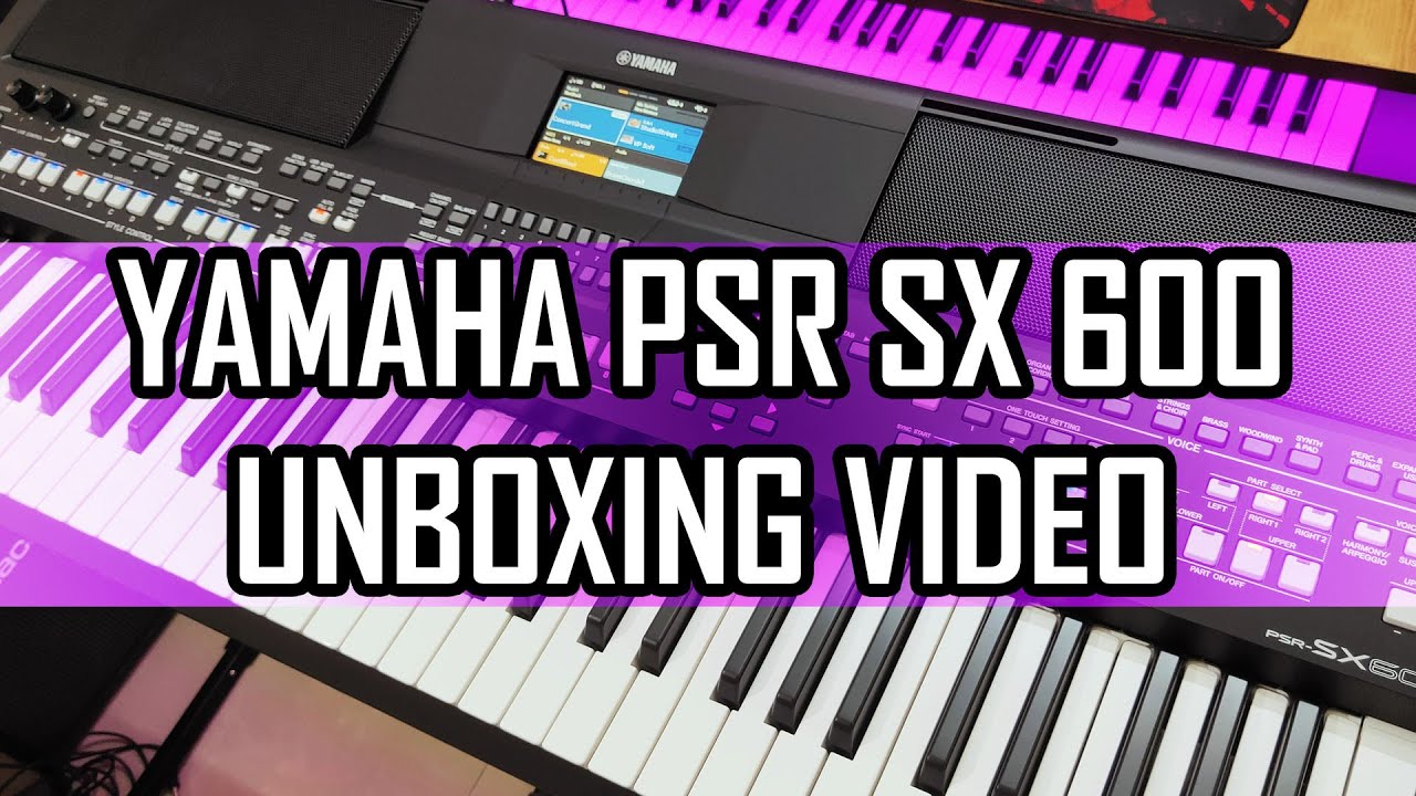 YAMAHA PSR SX600 | UNBOXING VIDEO
