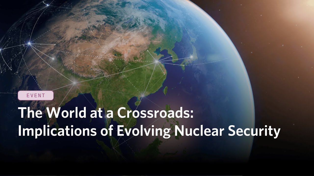 The World at a Crossroads: Implications of Evolving Nuclear Security