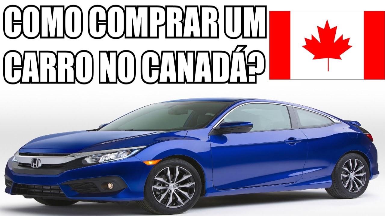 COMO COMPRAR UM CARRO NO CANAD&Aacute;? - O PROCESSO E INFORMA&Ccedil;&Otilde;ES NA HORA DE COMPRAR UM CARRO