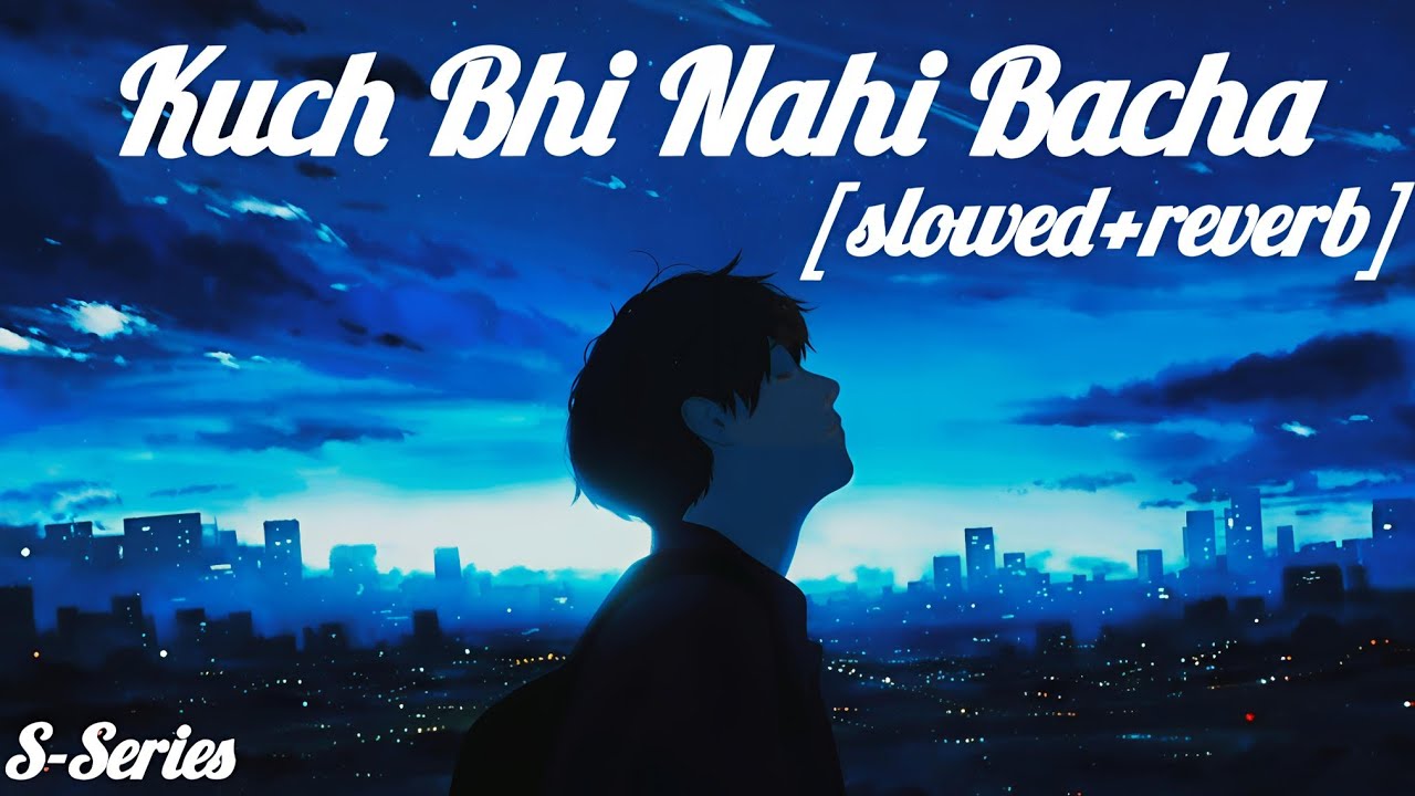 Kuch Bhi Nahi Bacha 🌙| Slowed & Reverb | Late Night Sad Song ❤️‍🩹