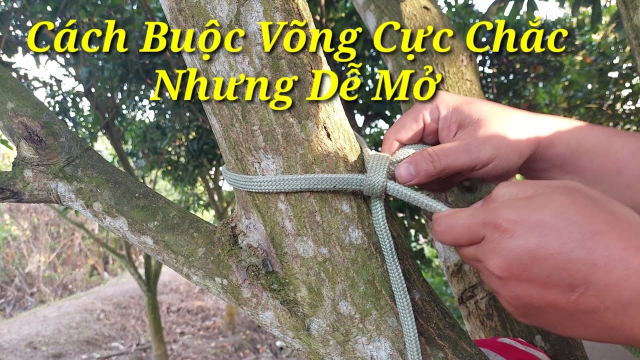 Hai Cách Buộc Võng Chắc Nhưng Cực Kì Dễ Mở