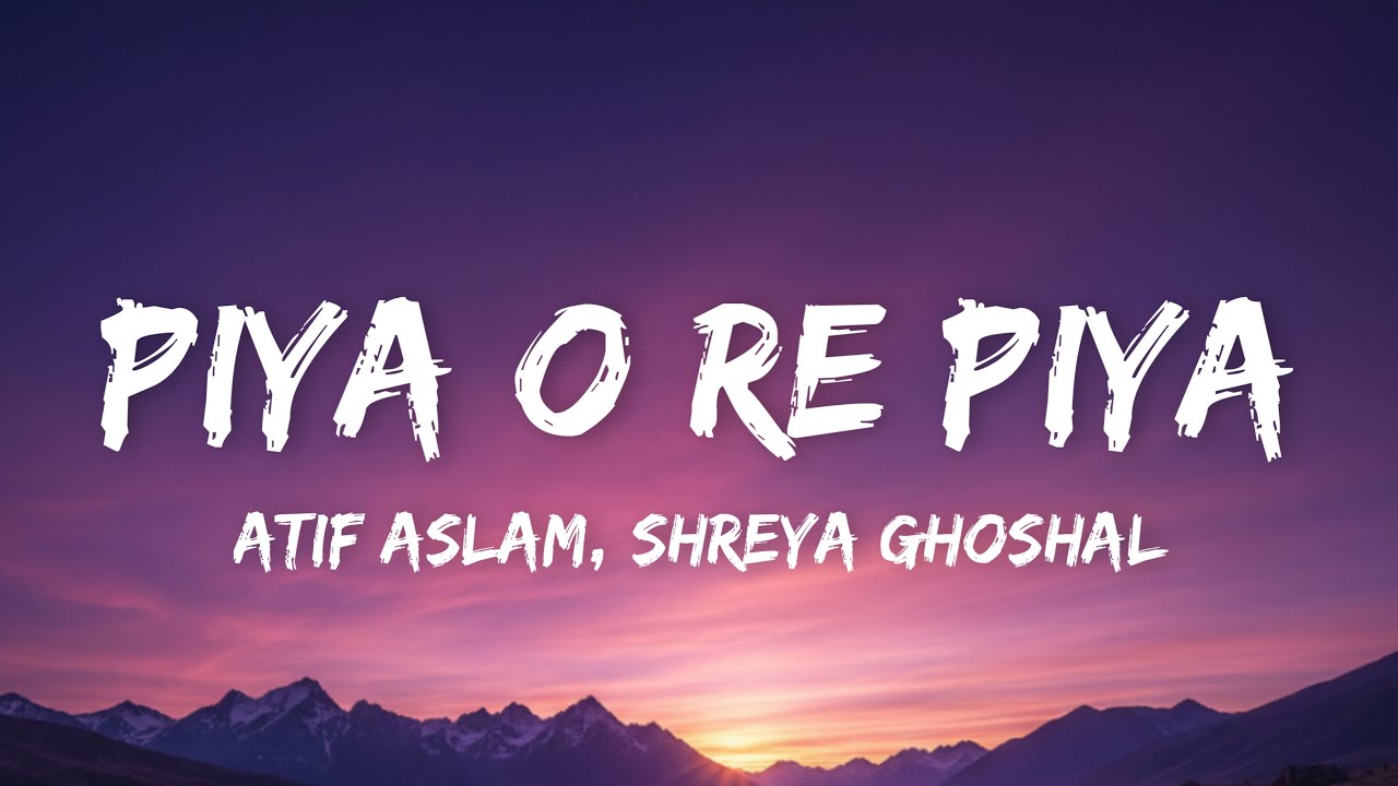 Atif Aslam, Shreya Ghoshal - Piya O're Piya (Lyrics) |Tere Naal Love Ho Gaya|