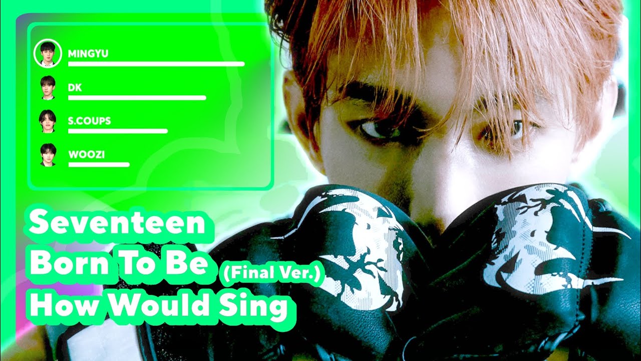 How Would SEVENTEEN sing Born To Be (Final Ver.) (by ITZY) [My Birthday Special]