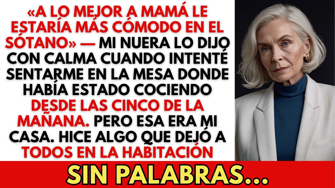«A lo mejor a mamá le estaría más cómodo en el sótano», dijo mi nuera con calma — en la casa que yo.